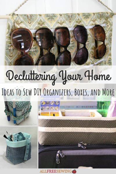 Decluttering Your Home: 26 Ideas to Sew DIY Organizers, Boxes, and More Decluttering Your Home: 26 Ideas to Sew DIY Organizers, Boxes, and More