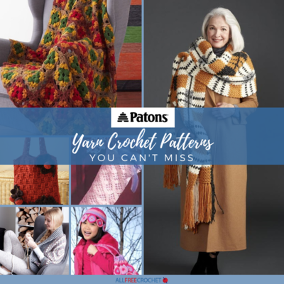 22 Patons Yarn Crochet Patterns You Can't Miss