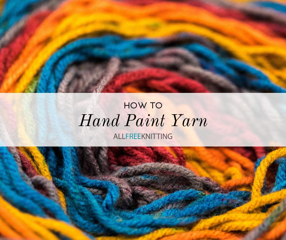 How To Hand Paint Yarn Allfreeknitting Com