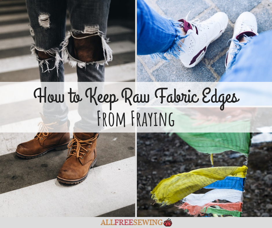 How To Keep Raw Fabric Edges From Fraying Allfreesewing Com