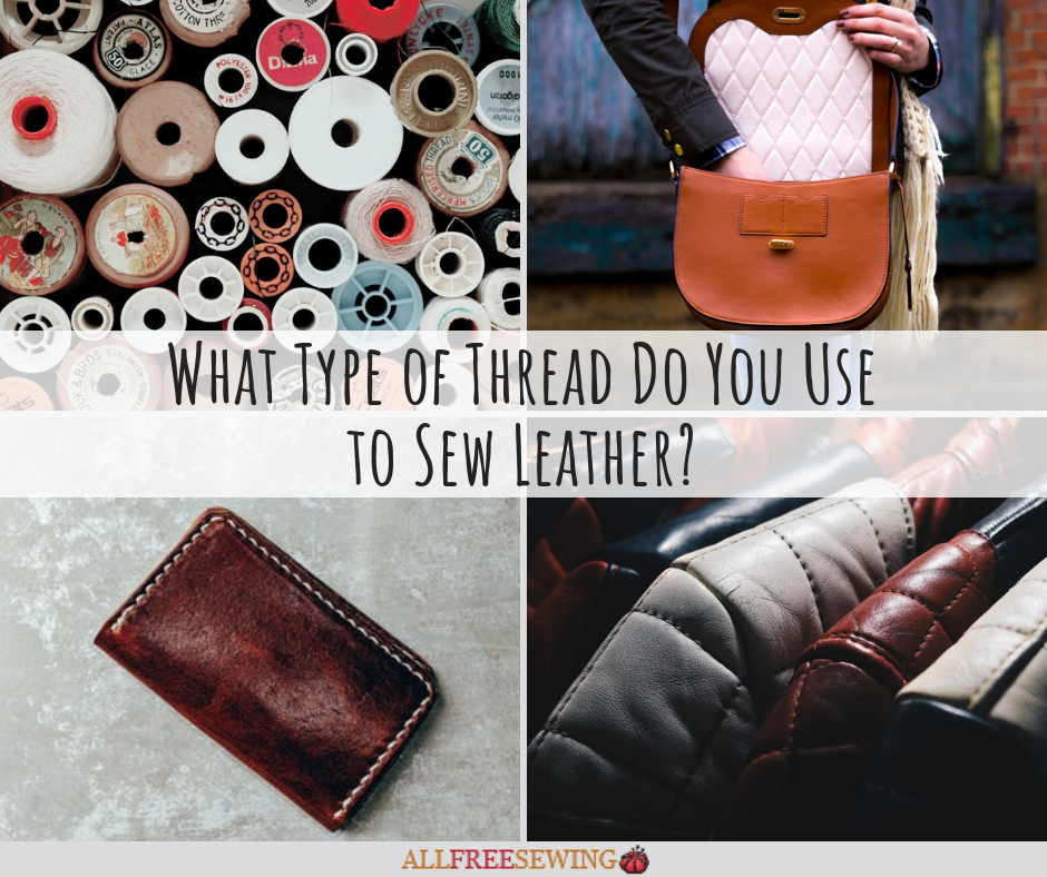 What Type of Thread Do You Use to Sew Leather?