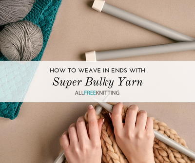 How to Weave in Ends with Super Bulky Yarn