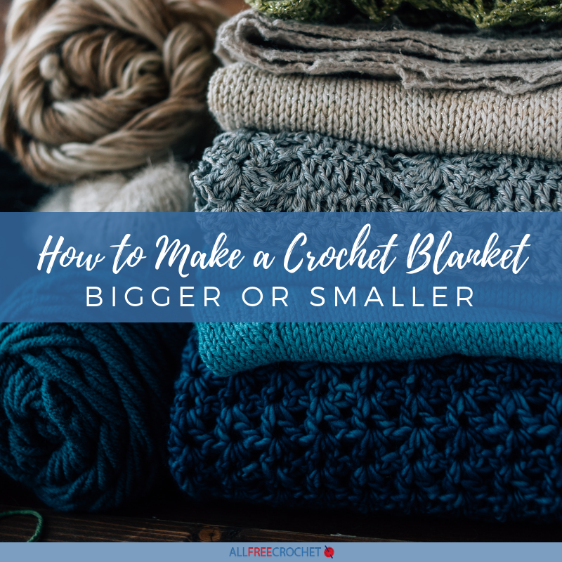 How To Make A Crochet Blanket Bigger Or Smaller Allfreecrochet Com