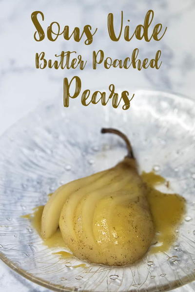 Sous Vide Butter Poached Pears Sous Vide Butter Poached Pears
