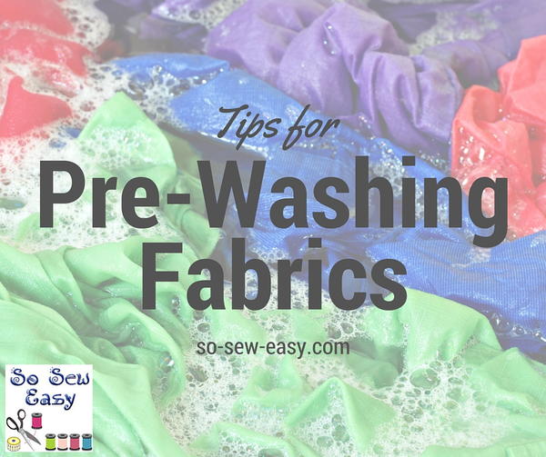 8 Tips for Pre-Washing Fabric 8 Tips for Pre-Washing Fabric