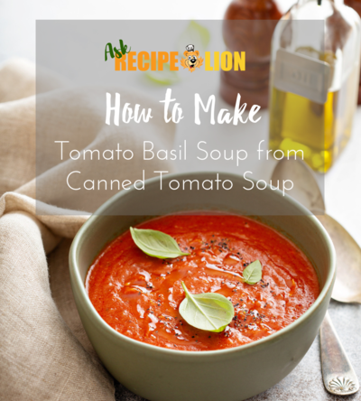 How to Make Tomato Basil Soup from Canned Tomato Soup