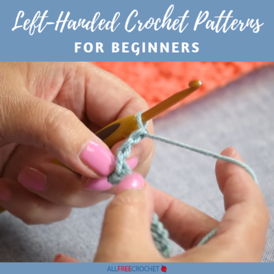 18 Left Handed Crochet Patterns for Beginners