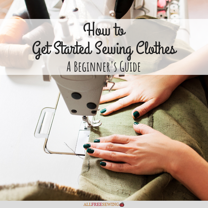 How To Get Started Sewing Clothes Beginner Guide Allfreesewing Com
