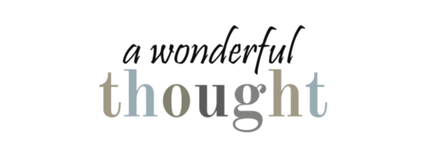 A Wonderful Thought A Wonderful Thought
