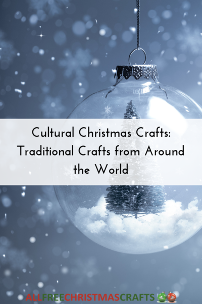 Cultural Christmas Crafts: 22 Traditional Crafts From Around the World