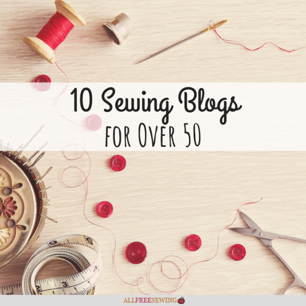 10 Sewing Blogs for Over 50 10 Sewing Blogs for Over 50