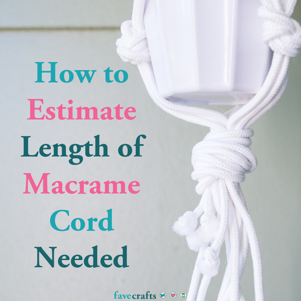 how-to-estimate-length-of-macrame-cord-needed-favecrafts