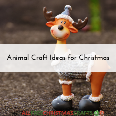25 Animal Craft Ideas for Christmas 25 Animal Craft Ideas for Christmas