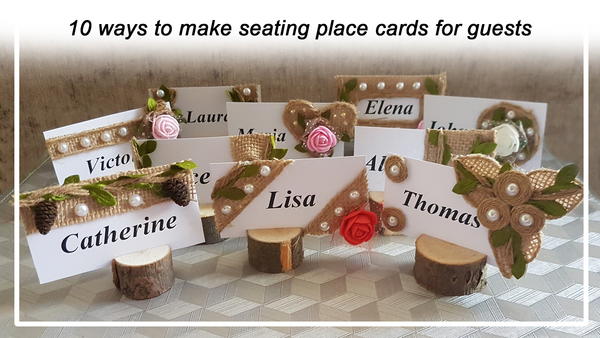 10 WAYS to make fast easy and beautiful seating place cards for guests 10 WAYS to make fast, easy and beautiful seating place cards for guests