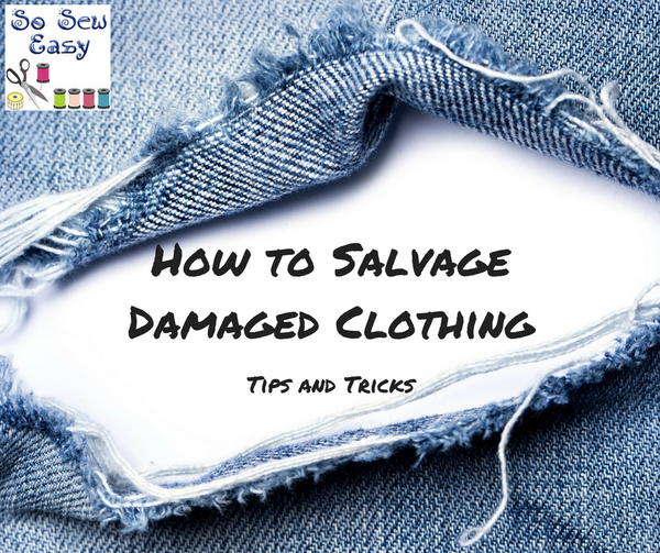 How to Salvage Damaged Clothing Tips and Tricks How to Salvage Damaged Clothing: Tips and Tricks