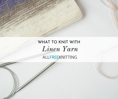 What to Knit With Linen Yarn