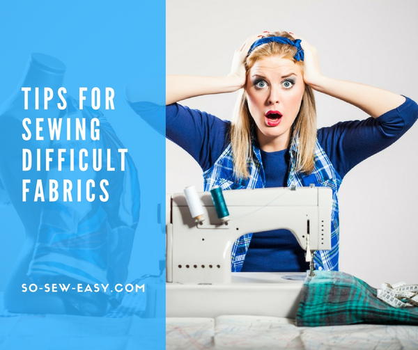 Quick Tips For Sewing Difficult Fabrics Quick Tips For Sewing Difficult Fabrics