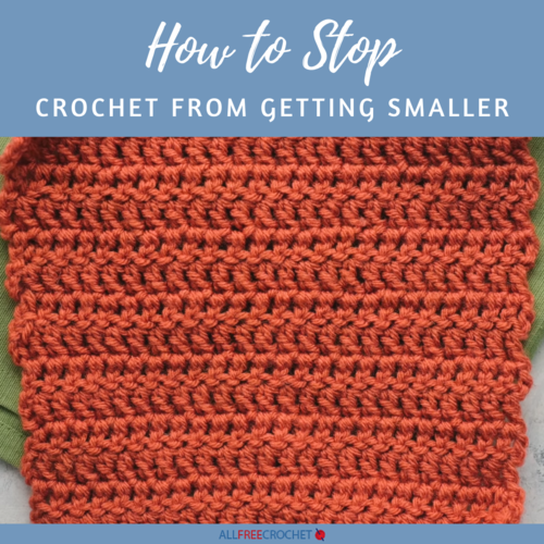 How to Stop Crochet From Getting Smaller