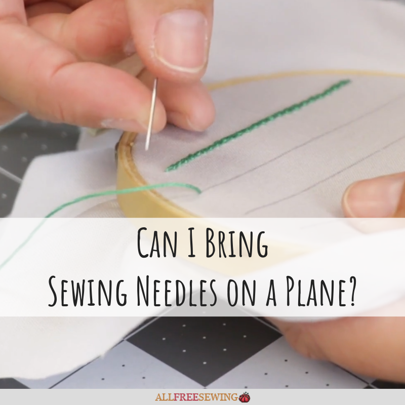 Can I Bring Sewing Needles on a Plane? (2020)