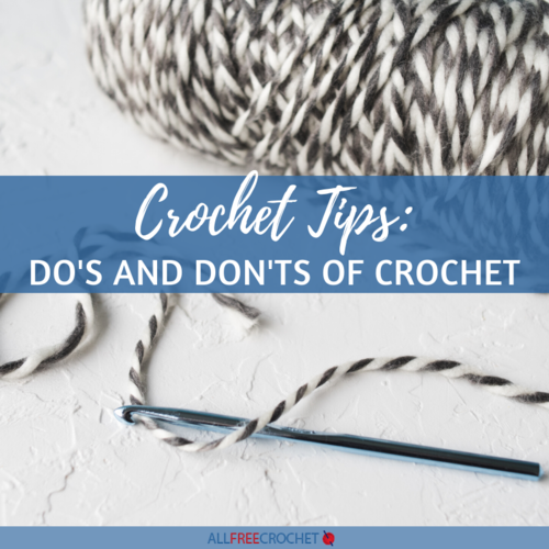 Crochet Tips Dos and Donts of Crochet Crochet Tips Dos and Donts of Crochet