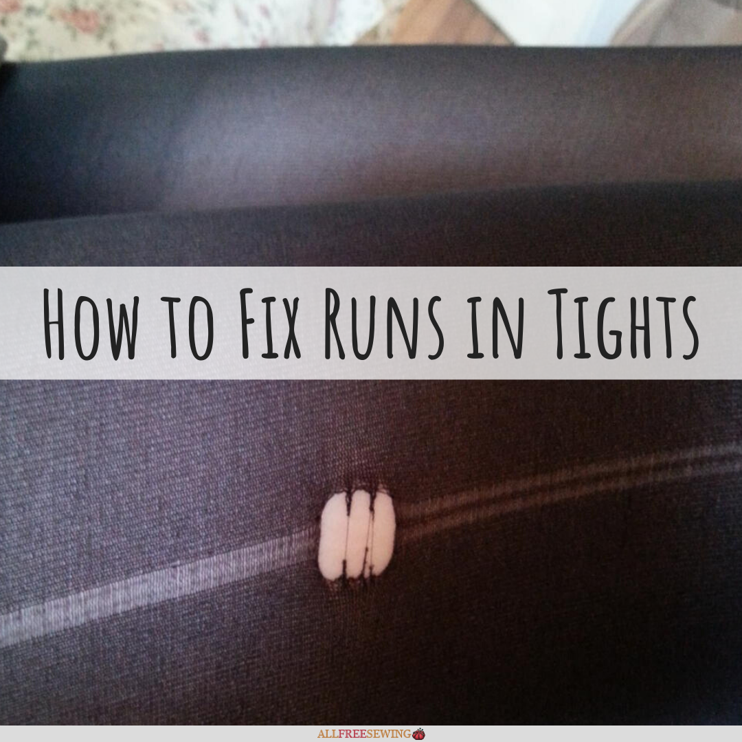 How To Fix Runs In Tights Sewing Hacks Allfreesewing Com