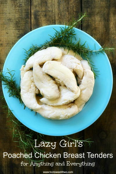 Lazy Girls Poached Chicken Breast Tenders For Anything And Everything Lazy Girl's Poached Chicken Breast Tenders For Anything And Everything