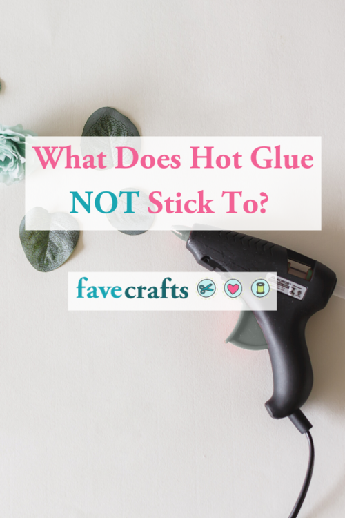 What Does Hot Glue NOT Stick To