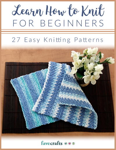 Learn Hot to Knit for Beginners:  27 Easy Knitting Patterns
