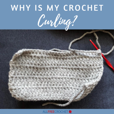 Why is My Crochet Curling?