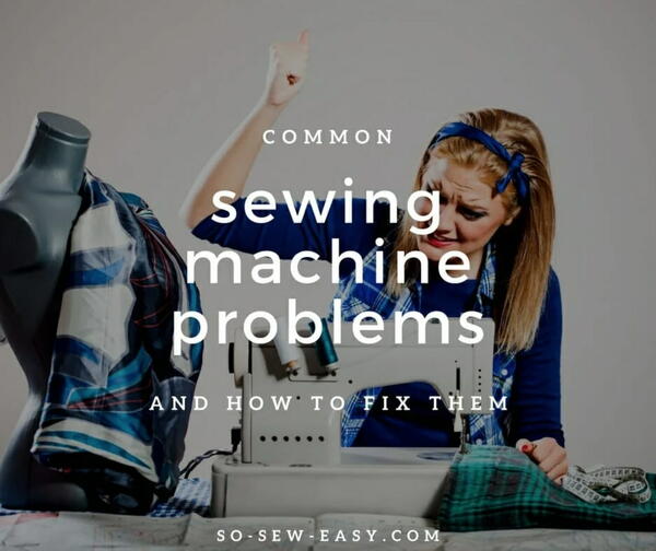 Common Sewing Machine Problems And How To Fix Them Common Sewing Machine Problems And How To Fix Them