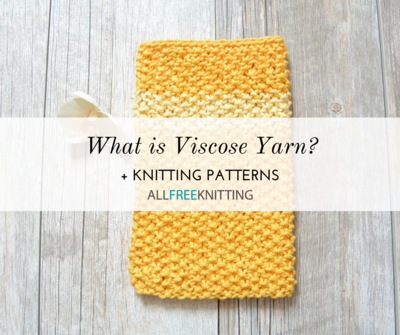 What is Viscose Yarn? + 24 Knitting Patterns