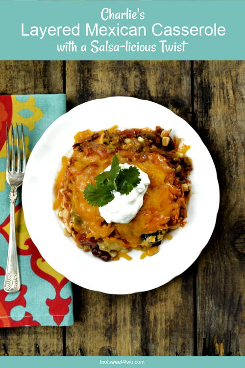 Charlies Layered Mexican Casserole With A Salsa-licious Twist Charlie's Layered Mexican Casserole With A Salsa-licious Twist