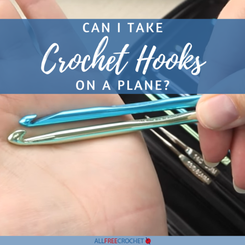 Can I Take a Crochet Hook on a Plane