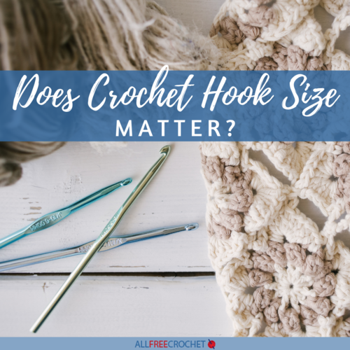 Does Crochet Hook Size Matter Does Crochet Hook Size Matter