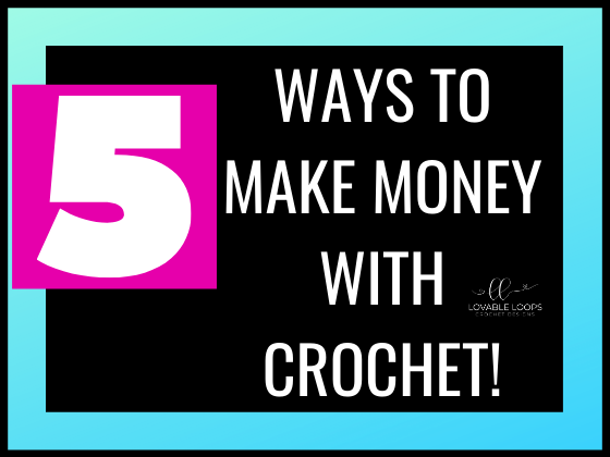 5 Ways To Make Money With Crochet 5 Ways To Make Money With Crochet