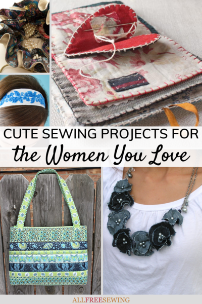 30 Cute Sewing Projects for Mom & Any Women You Love
