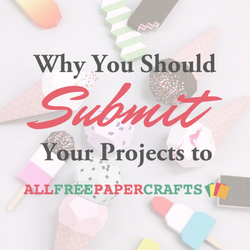 Why You Should Submit Your Projects to AllFreePaperCrafts Why You Should Submit Your Projects to AllFreePaperCrafts