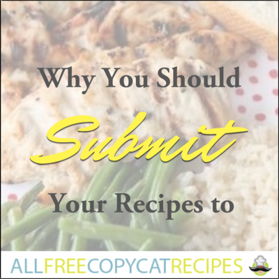 Why You Should Submit Your Recipes to AllFreeCopycatRecipes