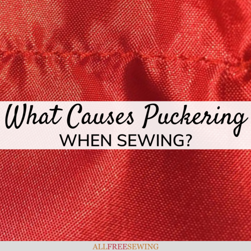 What Causes Puckering When Sewing