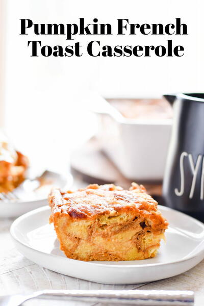 Fall Pumpkin French Toast Casserole Fall Pumpkin French Toast Casserole