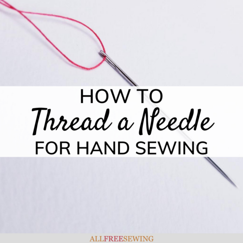 How to Thread a Needle for Hand Sewing How to Thread a Needle for Hand Sewing