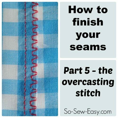 How To Use The Overcasting Stitches How To Use The Overcasting Stitches