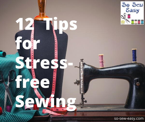 12 Helpful Tips For A Stress Free Sewing Hobby 12 Helpful Tips For A Stress Free Sewing Hobby