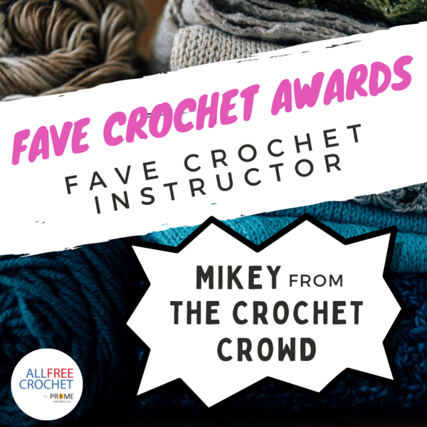 Fave Crochet Instructor: Mikey from The Crochet Crowd Fave Crochet Instructor: Mikey from The Crochet Crowd