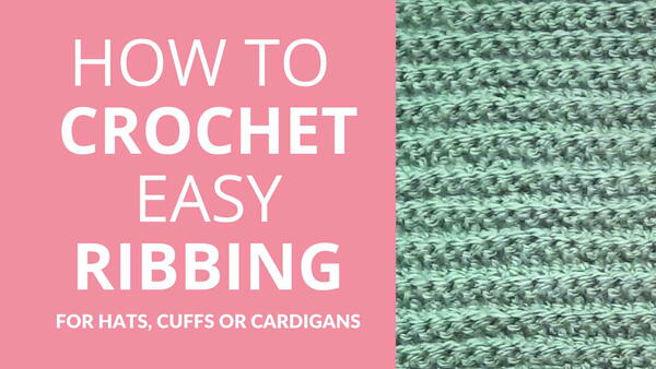 How To Crochet Easy Ribbing for Beanies Cuffs Or Cardigans How To Crochet Easy Ribbing (for Beanies, Cuffs Or Cardigans)