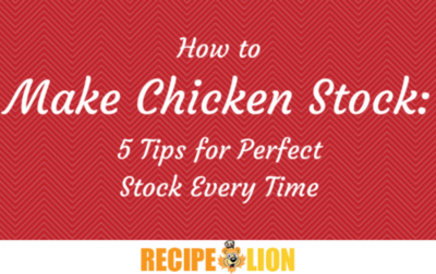 How to Make Chicken Stock: 5 Tips for Perfect Stock Every Time