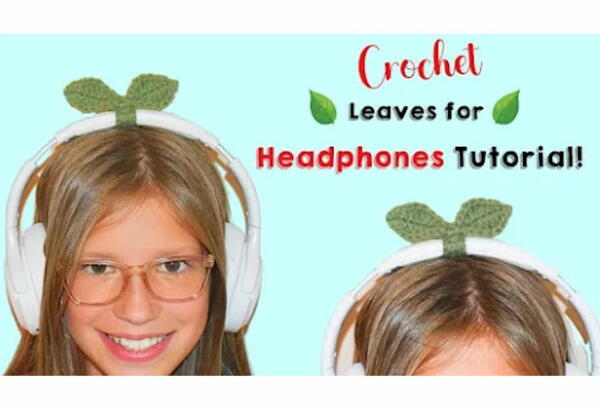 How To Crochet Leaves For Headphones Pattern Tutorial How To Crochet Leaves For Headphones Pattern Tutorial