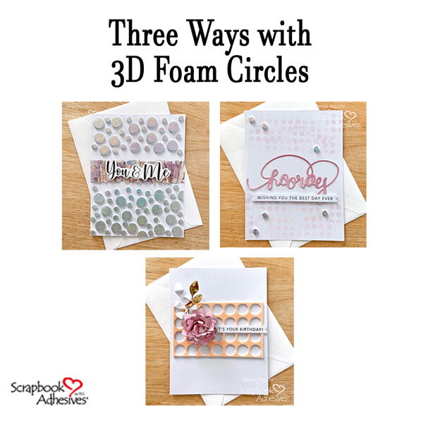Three Cardmaking Ways with 3D Foam Circles Three Cardmaking Ways with 3D Foam Circles