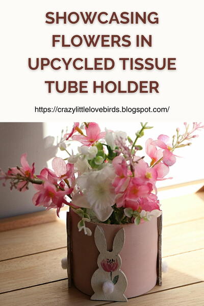 Spring Blossoms Showcasing Flowers In Upcycled Tissue Tube Holder Spring Blossoms: Showcasing Flowers In Upcycled Tissue Tube Holder