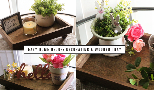 Home Decor Made Simple Three Ways To Decorate A Wooden Tray Home Decor Made Simple: Three Ways To Decorate A Wooden Tray